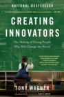 Image for Creating innovators  : the making of young people who will change the world