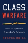 Image for Class Warfare : Inside the Fight to Fix America&#39;s Schools
