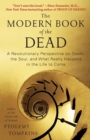 Image for The Modern Book of the Dead : A Revolutionary Perspective on Death, the Soul, and What Really Happens in the Life to Come