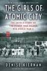 Image for The Girls of Atomic City : The Untold Story of the Women Who Helped Win World War II
