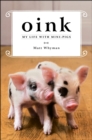 Image for Oink : My Life with Mini-Pigs