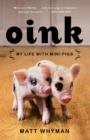 Image for Oink : My Life with Mini-Pigs