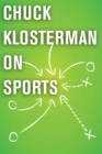 Image for Chuck Klosterman on Sports: A Collection of Previously Published Essays