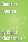 Image for Bonds vs. America: An Essay from Chuck Klosterman IV