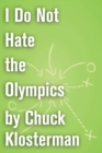 Image for I Do Not Hate the Olympics: An Essay from Chuck Klosterman IV