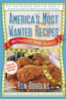 Image for America&#39;s most wanted recipes without the guilt: cut the calories, keep the taste of your favorite restaurant dishes