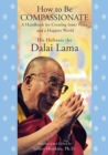 Image for How to Be Compassionate : A Handbook for Creating Inner Peace and a Happier World
