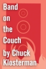 Image for Band on the Couch: An Essay from Chuck Klosterman IV