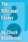Image for Billy Joel Essays: Essays from Sex, Drugs, and Cocoa Puffs and Chuck Klosterman IV