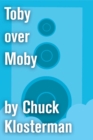 Image for Toby over Moby: An Essay from Sex, Drugs, and Cocoa Puffs