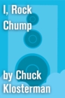Image for I, Rock Chump: An Essay from Sex, Drugs, and Cocoa Puffs