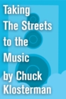 Image for Taking The Streets to the Music: An Essay from Chuck Klosterman IV