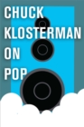 Image for Chuck Klosterman on Pop: A Collection of Previously Published Essays