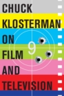 Image for Chuck Klosterman on Film and Television: A Collection of Previously Published Essays