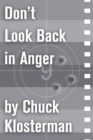 Image for Don&#39;t Look Back in Anger: An Essay from Chuck Klosterman IV