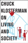 Image for Chuck Klosterman on Living and Society: A Collection of Previously Published Essays
