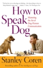 Image for How To Speak Dog: Mastering the Art of Dog-Human Communication