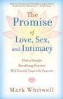 Image for The Promise of Love, Sex, and Intimacy : How a Simple Breathing Practice Will Enrich Your Life Forever