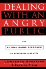Image for Dealing with an Angry Public : The Mutual Gains Approach To Resolving Disputes
