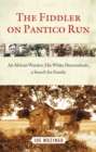 Image for The fiddler on Pantico Run: an African captive, his white descendants, a search for family