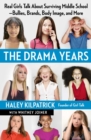 Image for The drama years: real girls talk about surviving middle school - bullies, brands, body image, and more