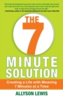 Image for 7 Minute Solution : Creating a Life with Meaning 7 Minutes at a Time