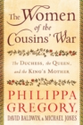 Image for The Women of the Cousins&#39; War : The Duchess, the Queen, and the King&#39;s Mother