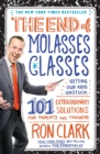 Image for The End of Molasses Classes : Getting Our Kids Unstuck--101 Extraordinary Solutions for Parents and Teachers