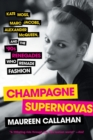 Image for Champagne Supernovas : Kate Moss, Marc Jacobs, Alexander McQueen, and the &#39;90s Renegades Who Remade Fashion
