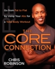 Image for The Core Connection : Go from Fat to Flat by Using Your Abs for a Total