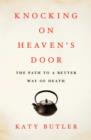 Image for Knocking on heaven&#39;s door: the path to a better way of death