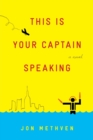 Image for This Is Your Captain Speaking : A Novel