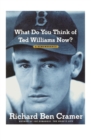 Image for What Do You Think of Ted Williams Now? : A Remembrance