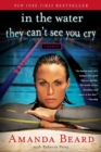 Image for In the Water They Can&#39;t See You Cry : A Memoir