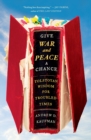 Image for Give War and Peace a Chance : Tolstoyan Wisdom for Troubled Times