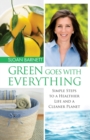 Image for Green Goes with Everything : Simple Steps to a Healthier Life and a Cleaner Pla