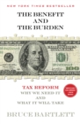 Image for The Benefit and The Burden : Tax Reform-Why We Need It and What It Will Take