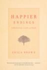 Image for Happier endings: a meditation on life and death