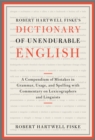 Image for Robert Hartwell Fiske&#39;s Dictionary of Unendurable English : A Compendium of Mistakes in Grammar, Usage, and Spelling with commentary on lexicographers and linguists