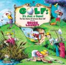 Image for Golf, It&#39;s Just a Game: The Best Quotes &amp; Cartoons About Golf