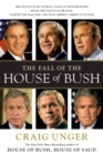 Image for The Fall of the House of Bush : The Untold Story of How a Band of True Believers S