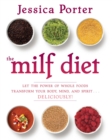 Image for The MILF Diet: Let the Power of Whole Foods Transform Your Body, Mind, and Spirit . . . Deliciously!