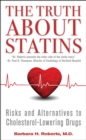 Image for The Truth About Statins : Risks and Alternatives to Cholesterol-Lowering Drugs