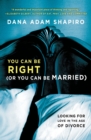 Image for You Can Be Right (or You Can Be Married) : Looking for Love in the Age of Divorce