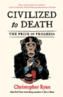 Image for Civilized to death  : the price of progress