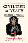 Image for Civilized to Death: The Price of Progress