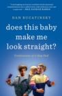 Image for Does this baby make me look straight?  : confessions of a gay dad
