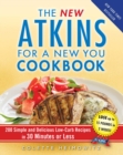 Image for New Atkins for a New You Cookbook: 200 Simple and Delicious Low-Carb Recipes in 30 Minutes or Less