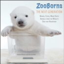 Image for ZooBorns The Next Generation : Newer, Cuter, More Exotic Animals from the World&#39;s Zoos and Aquariums