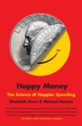 Image for Happy Money : The Science of Happier Spending